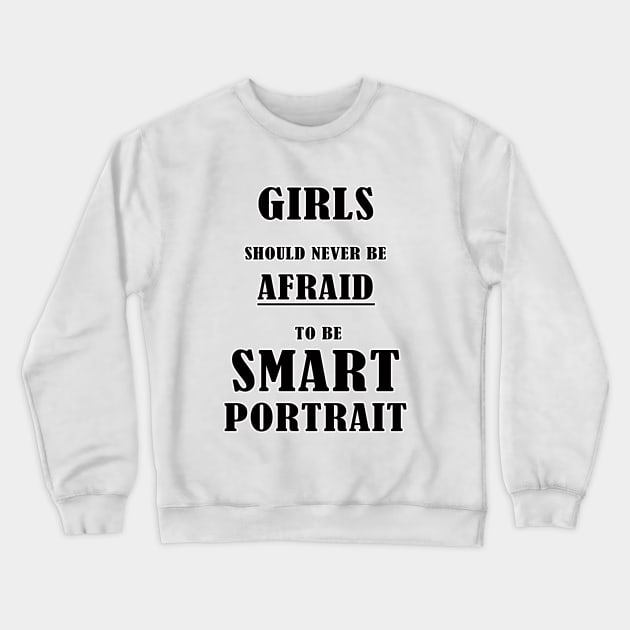 Girls should never be afraid to be smart Portrait ,girl power, smart women, book lover, Empowering Girls Shirt, feminist,afraid to be smart Crewneck Sweatshirt by BouchFashion
